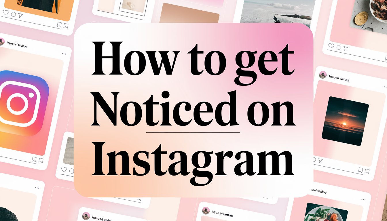 How to Get Noticed on Instagram